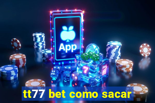 tt77 bet como sacar